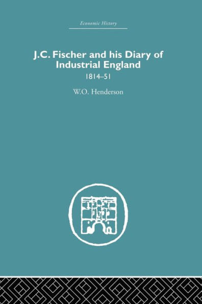 J.C. Fischer And His Diary Of Industrial England (Economic History)