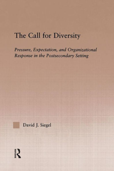 The Call For Diversity: Pressure, Expectation, And Organizational Response In The Postsecondary Setting (Routledgefalmer Studies In Higher Education)