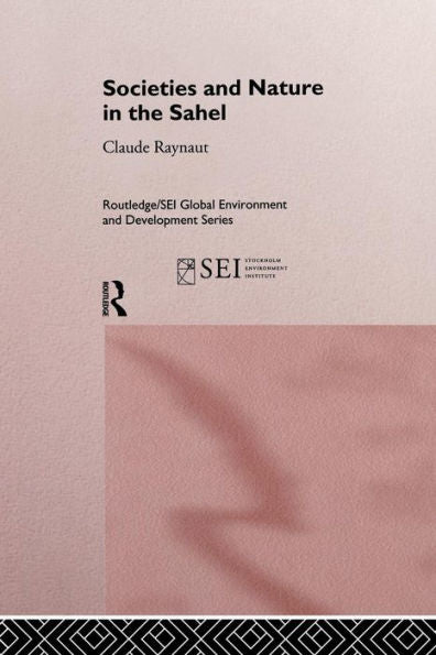 Societies And Nature In The Sahel (Routledge/Sei Global Environment And Development Series)