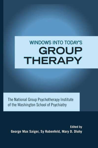 Windows Into Today's Group Therapy: The National Group Psychotherapy Institute Of The Washington School Of Psychiatry