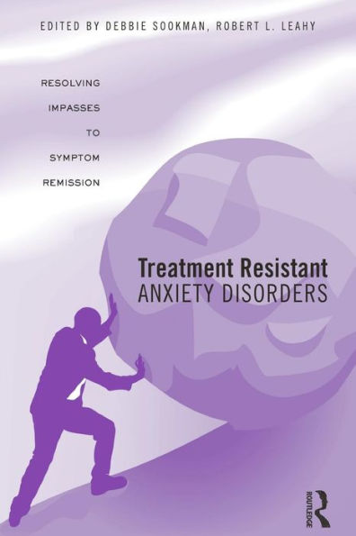 Treatment Resistant Anxiety Disorders: Resolving Impasses To Symptom Remission