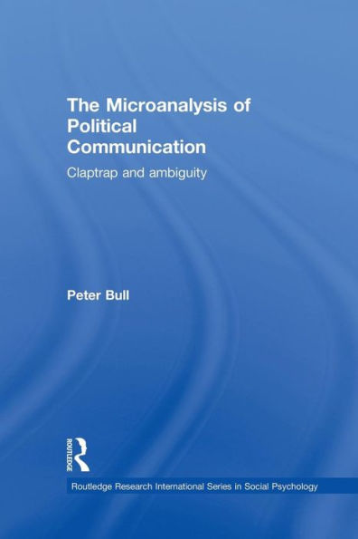 The Microanalysis Of Political Communication (Routledge Research International Series In Social Psychology)