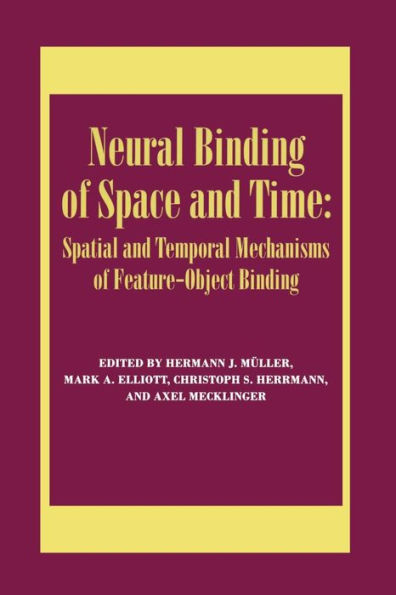 Neural Binding Of Space And Time: Spatial And Temporal Mechanisms Of Feature-Object Binding: A Special Issue Of Visual Cognition (Special Issues Of Visual Cognition)