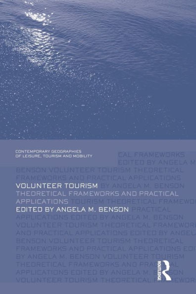 Volunteer Tourism (Contemporary Geographies Of Leisure, Tourism And Mobility)