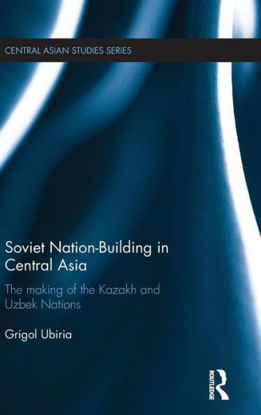 Soviet Nation-Building In Central Asia (Central Asian Studies) - 9781138885288