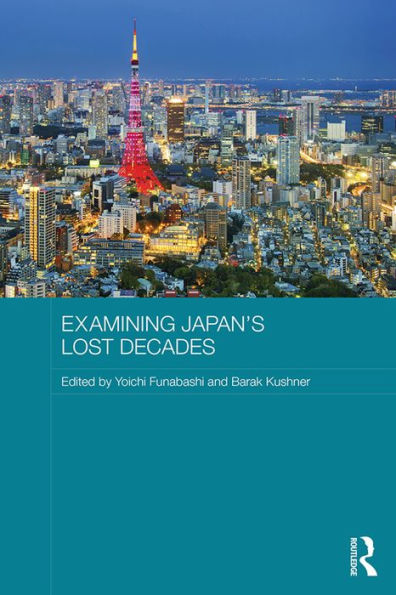 Examining Japan's Lost Decades (Routledge Contemporary Japan Series)