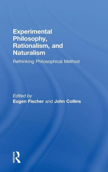 Experimental Philosophy, Rationalism, And Naturalism: Rethinking Philosophical Method - 9781138887251
