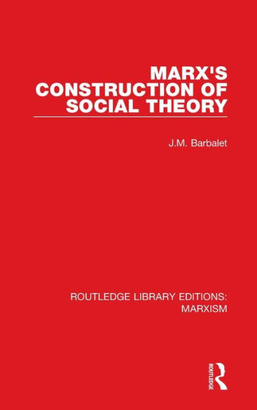 Marx's Construction Of Social Theory (Rle Marxism) (Routledge Library Editions: Marxism)