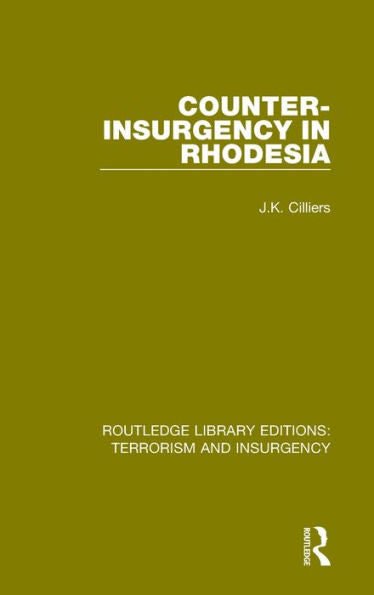 Counter-Insurgency In Rhodesia (Rle: Terrorism And Insurgency) (Routledge Library Editions: Terrorism And Insurgency)