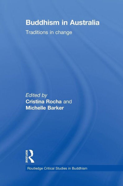 Buddhism In Australia: Traditions In Change (Routledge Critical Studies In Buddhism)