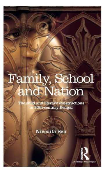 Family, School And Nation: The Child And Literary Constructions In 20Th-Century Bengal - 9781138889484