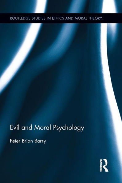 Evil And Moral Psychology (Routledge Studies In Ethics And Moral Theory)