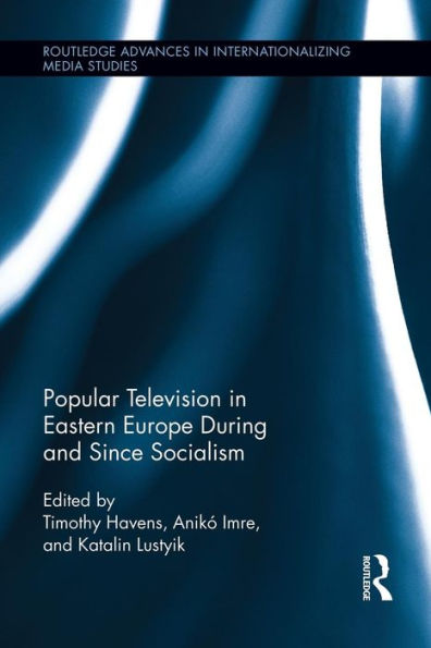 Popular Television In Eastern Europe During And Since Socialism (Routledge Advances In Internationalizing Media Studies)