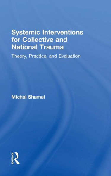 Systemic Interventions For Collective And National Trauma: Theory, Practice, And Evaluation