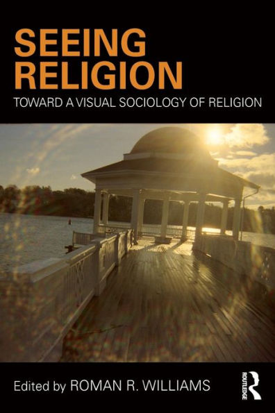 Seeing Religion: Toward A Visual Sociology Of Religion (Routledge Advances In Sociology) - 9781138897809