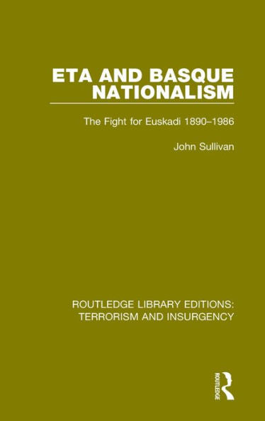 Eta And Basque Nationalism (Rle: Terrorism & Insurgency): The Fight For Euskadi 1890-1986 (Routledge Library Editions: Terrorism And Insurgency)