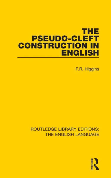 The Pseudo-Cleft Construction In English (Routledge Library Editions: The English Language)
