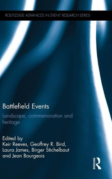 Battlefield Events: Landscape, Commemoration And Heritage (Routledge Advances In Event Research Series)