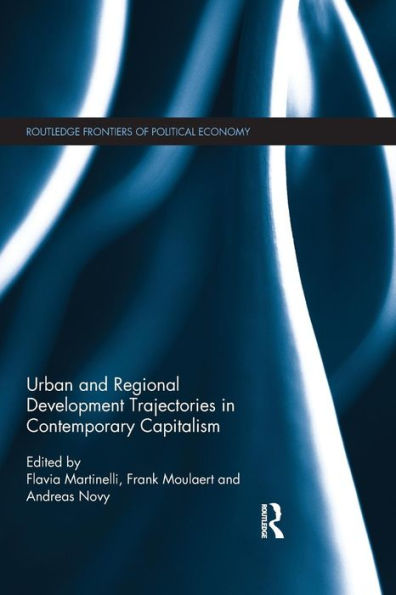 Urban And Regional Development Trajectories In Contemporary Capitalism (Routledge Frontiers Of Political Economy)