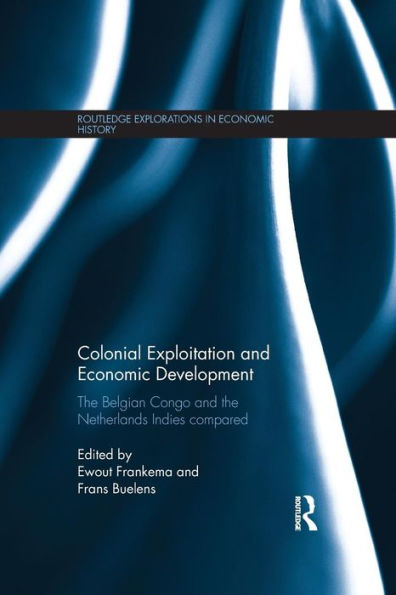 Colonial Exploitation And Economic Development (Routledge Explorations In Economic History)