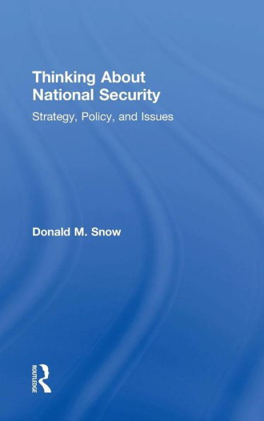 Thinking About National Security: Strategy, Policy, And Issues
