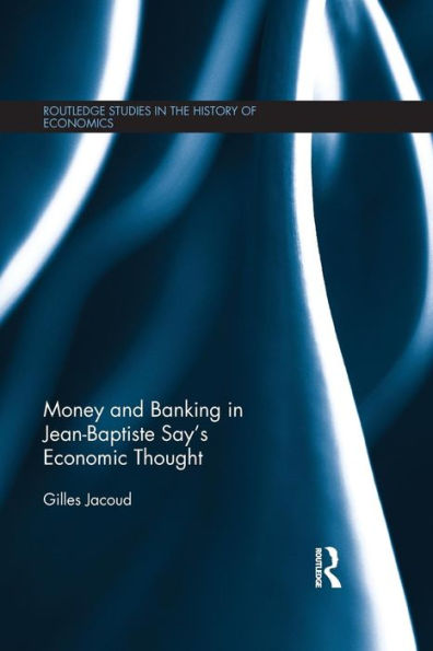 Money And Banking In Jean-Baptiste Say's Economic Thought (Routledge Studies In The History Of Economics)