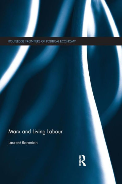 Marx And Living Labour (Routledge Frontiers Of Political Economy)