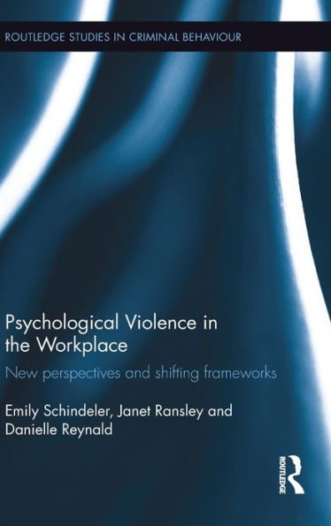 Psychological Violence In The Workplace: New Perspectives And Shifting Frameworks (Routledge Studies In Criminal Behaviour)