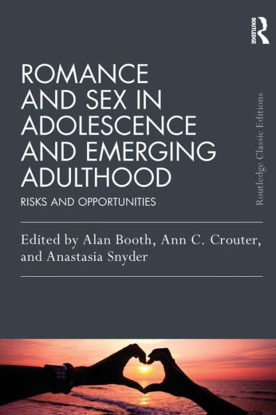 Romance And Sex In Adolescence And Emerging Adulthood (Psychology Press & Routledge Classic Editions)