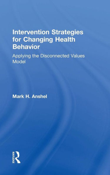 Intervention Strategies For Changing Health Behavior: Applying The Disconnected Values Model