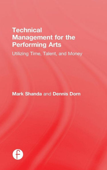 Technical Management For The Performing Arts: Utilizing Time, Talent, And Money