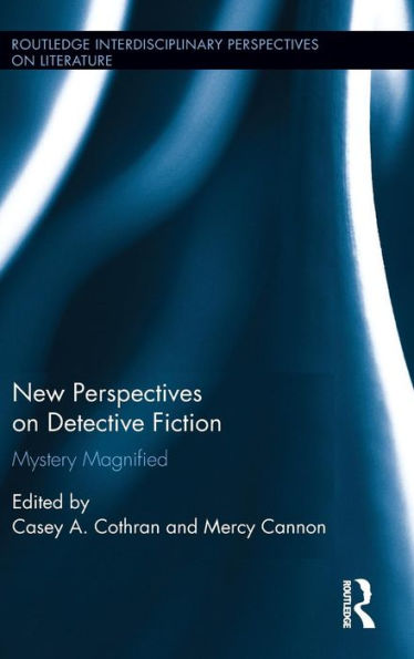 New Perspectives On Detective Fiction: Mystery Magnified (Routledge Interdisciplinary Perspectives On Literature)