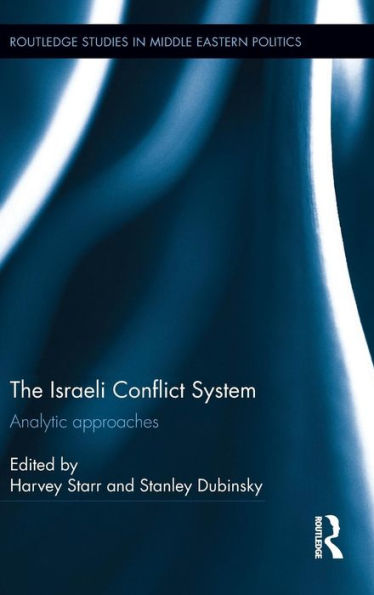 The Israeli Conflict System: Analytic Approaches (Routledge Studies In Middle Eastern Politics)