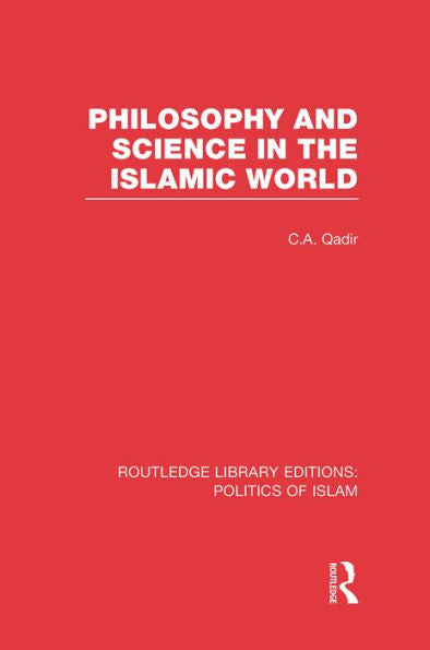 Philosophy And Science In The Islamic World (Routledge Library Editions: Politics Of Islam)