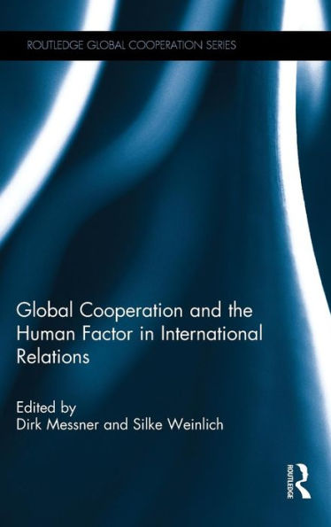 Global Cooperation And The Human Factor In International Relations (Routledge Global Cooperation Series)