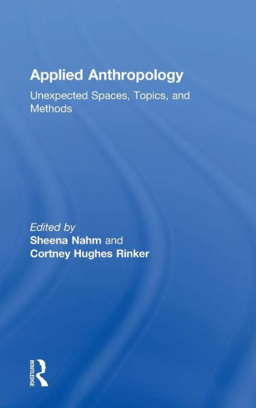 Applied Anthropology: Unexpected Spaces, Topics And Methods