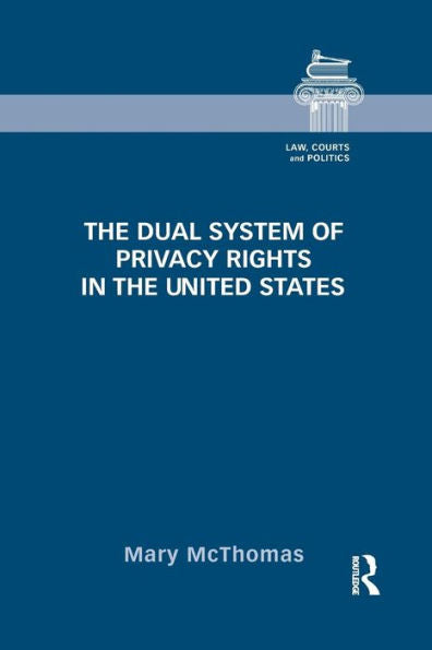The Dual System Of Privacy Rights In The United States (Law, Courts And Politics)
