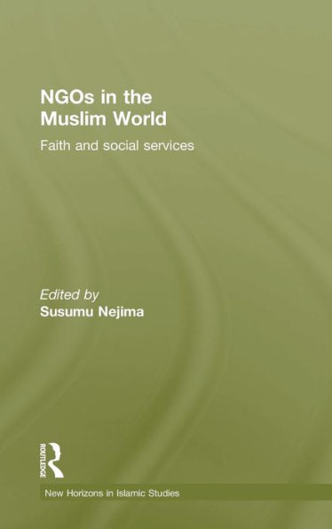 Ngos In The Muslim World: Faith And Social Services (New Horizons In Islamic Studies)
