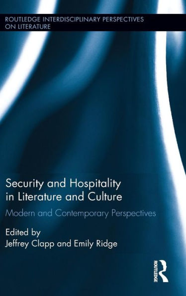 Security And Hospitality In Literature And Culture: Modern And Contemporary Perspectives (Routledge Interdisciplinary Perspectives On Literature)