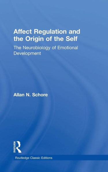 Affect Regulation And The Origin Of The Self: The Neurobiology Of Emotional Development (Psychology Press & Routledge Classic Editions)