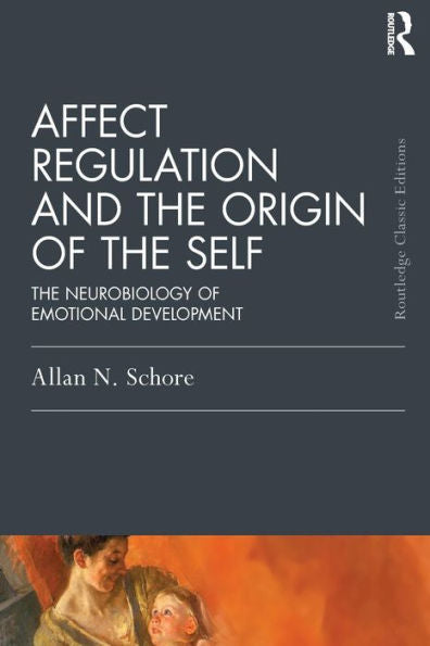 Affect Regulation And The Origin Of The Self (Psychology Press & Routledge Classic Editions)