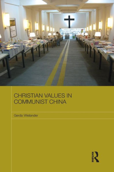 Christian Values In Communist China (Routledge Contemporary China Series)