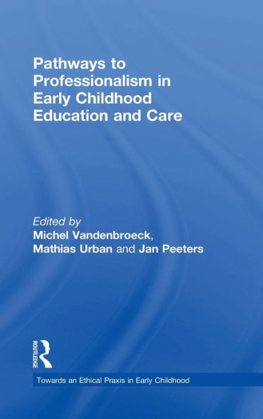 Pathways To Professionalism In Early Childhood Education And Care (Towards An Ethical Praxis In Early Childhood)