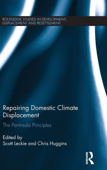 Repairing Domestic Climate Displacement: The Peninsula Principles (Routledge Studies In Development, Displacement And Resettlement)