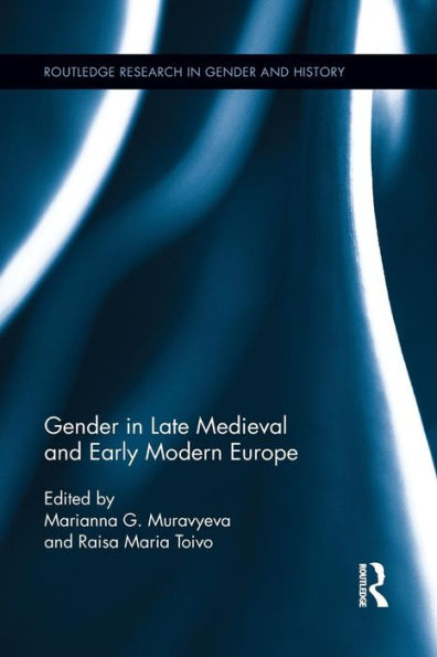 Gender In Late Medieval And Early Modern Europe (Routledge Research In Gender And History)