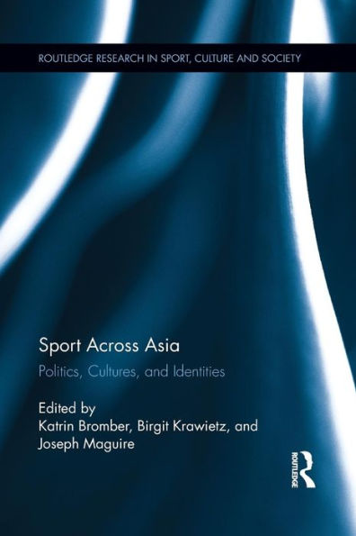 Sport Across Asia: Politics, Cultures, And Identities (Routledge Research In Sport, Culture And Society)