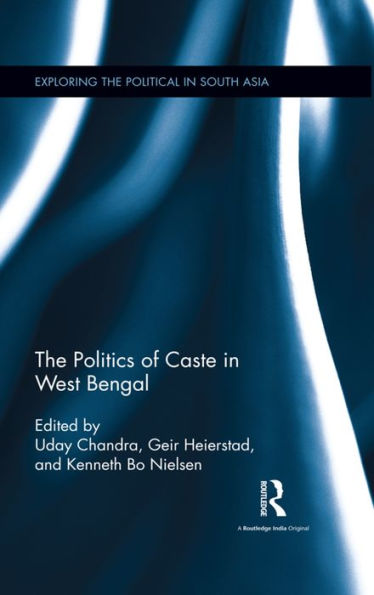 The Politics Of Caste In West Bengal (Exploring The Political In South Asia)
