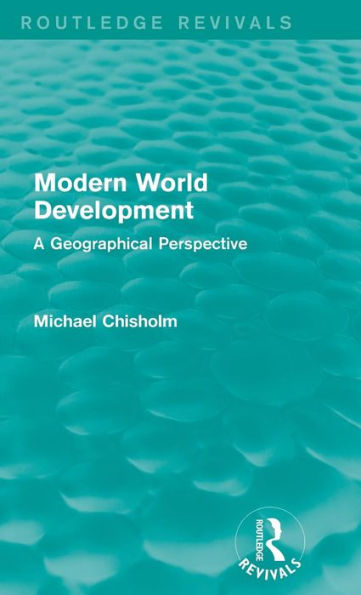Modern World Development: A Geographical Perspective (Routledge Revivals)
