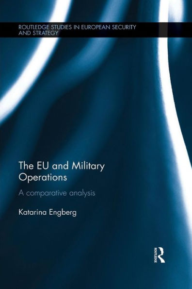 The Eu And Military Operations (Routledge Studies In European Security And Strategy)