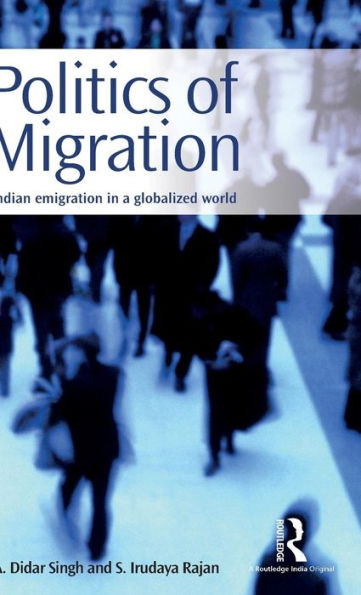 Politics Of Migration: Indian Emigration In A Globalized World - 9781138922884